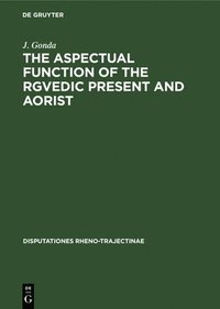 bokomslag The Aspectual Function of the Rgvedic Present and Aorist