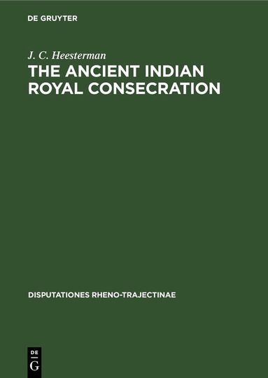 J. C. Heesterman - Ancient Indian Royal Consecration, Inbunden