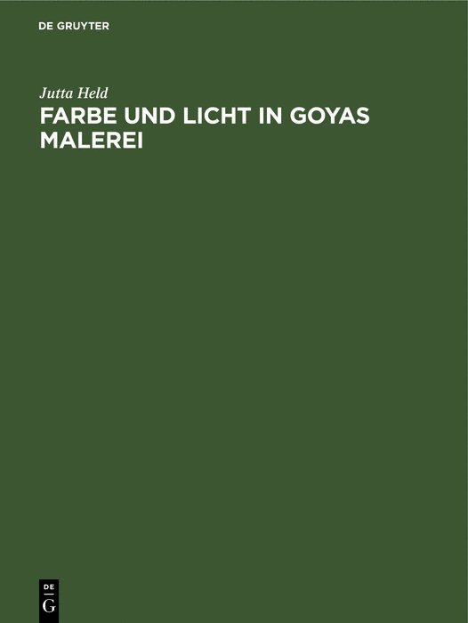 Jutta Held - Farbe Und Licht in Goyas Malerei, Inbunden