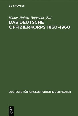 Hanns Hubert Hofmann - Das Deutsche Offizierkorps 1860-1960, Inbunden