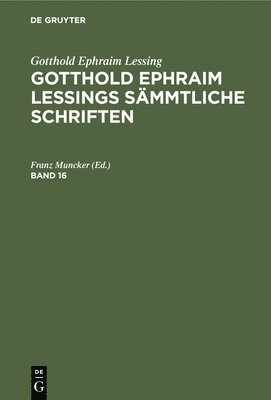 bokomslag Gotthold Ephraim Lessing: Gotthold Ephraim Lessings Sämmtliche Schriften. Band 16