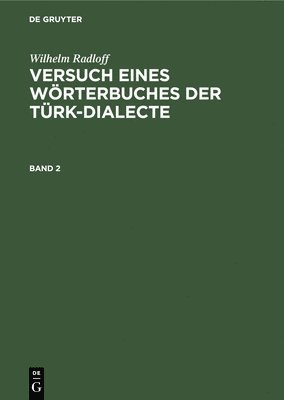 Wilhelm Radloff: Versuch Eines Wrterbuches Der Trk-Dialecte. Band 2 1