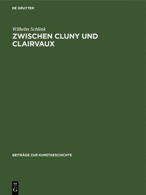 Wilhelm Schlink - Zwischen Cluny Und Clairvaux, Inbunden