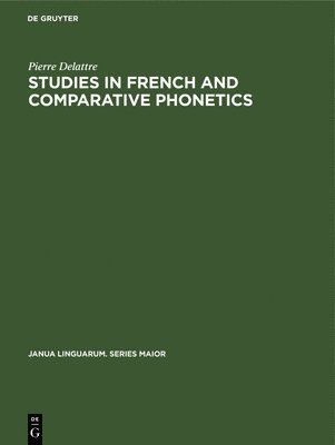 Pierre Delattre - Studies in French and Comparative Phonetics, Inbunden