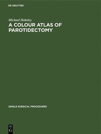bokomslag A Colour Atlas of Parotidectomy
