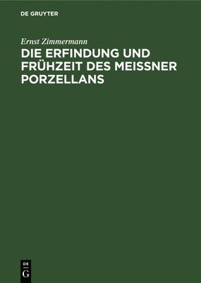 Die Erfindung und Fruhzeit des Meissner Porzellans 1