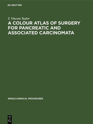 A Colour Atlas of Surgery for Pancreatic and Associated Carcinomata 1