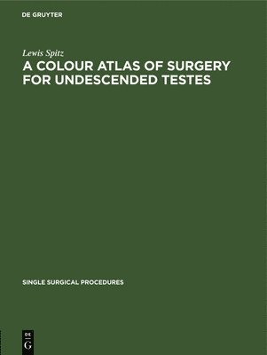 Lewis Spitz - A Colour Atlas of Surgery for Undescended Testes, Inbunden
