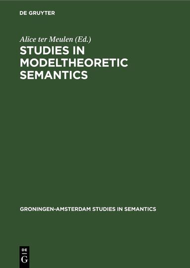 Alice ter Meulen - Studies in Modeltheoretic Semantics, Inbunden