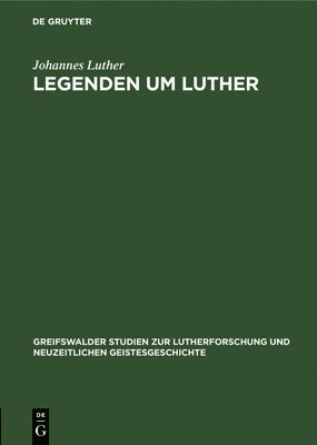 Johannes Luther - Legenden Um Luther, Inbunden