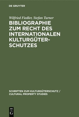 Wilfried Fiedler, Stefan Turner - Bibliographie Zum Recht Des Internationalen Kulturgüterschutzes, Inbunden