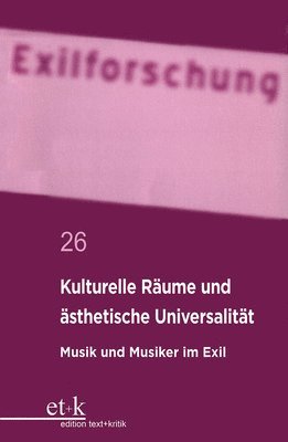 Kulturelle Räume Und Ästhetische Universalität: Musik Und Musiker Im Exil 1