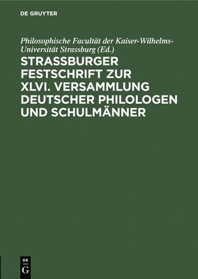 Strassburger Festschrift Zur XLVI. Versammlung Deutscher Philologen Und Schulmnner 1