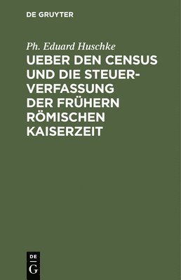 Ueber Den Census Und Die Steuerverfassung Ueber Den Census Und Die Steuerverfassung Der Frhern Rmischen Kaiserzeit 1