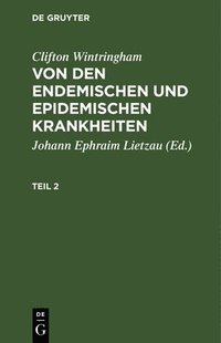 bokomslag Clifton Wintringham: Von Den Endemischen Und Epidemischen Krankheiten. Teil 2