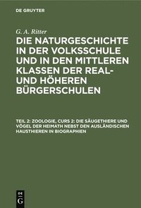 bokomslag Zoologie, Curs 2: Die Sugethiere Und Vgel Der Heimath Nebst Den Auslndischen Hausthieren in Biographien