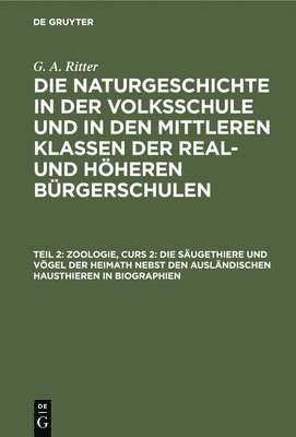 Zoologie, Curs 2: Die Sugethiere Und Vgel Der Heimath Nebst Den Auslndischen Hausthieren in Biographien 1