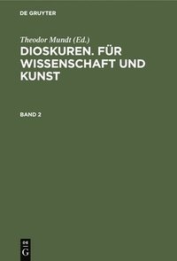 bokomslag Dioskuren. Für Wissenschaft Und Kunst. Band 2