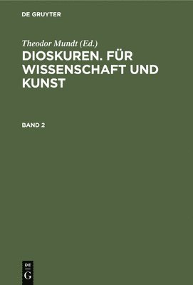 bokomslag Dioskuren. Für Wissenschaft Und Kunst. Band 2