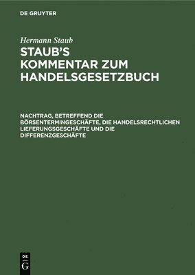 Hermann Staub, Heinrich Koenige, Josef Stranz, Albert Pinner - Nachtrag, Betreffend Die Börsentermingeschäfte, Die Handelsrechtlichen Lieferungsgeschäfte Und Die Differenzgeschäfte, Inbunden