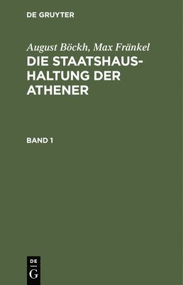 bokomslag August Böckh; Max Fränkel: Die Staatshaushaltung Der Athener. Band 1