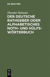 bokomslag Der Deutsche Rathgeber Oder Alphabetisches Noth- Und Hlfs-Wrterbuch