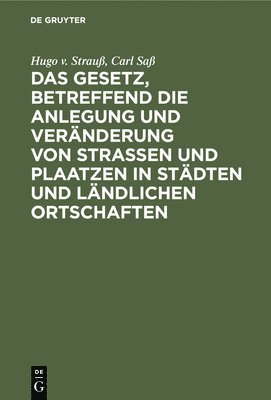 Hugo V Strauß, Carl Saß, Hugo V. Strauß, Hugo v. Carl Strauß Saß, Hugo v. Strauß - Gesetz, Betreffend Die Anlegung Und Veränderung Von Straßen Und Plaatzen in Städten Und Ländlichen Ortschaften, Inbunden