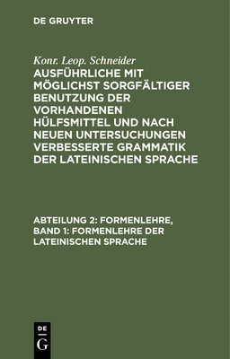 Konr Leop Schneider - Formenlehre, Band 1: Formenlehre Der Lateinischen Sprache, Inbunden
