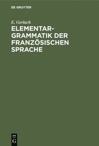 bokomslag Elementargrammatik Der Französischen Sprache