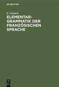 bokomslag Elementargrammatik Der Franzsischen Sprache