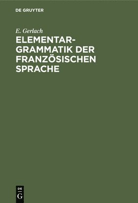 Elementargrammatik Der Franzsischen Sprache 1