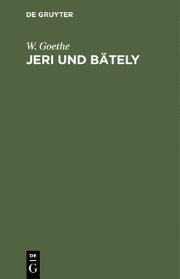 W Goethe - Jeri Und Bätely, Inbunden