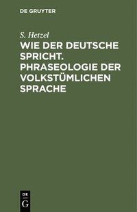 bokomslag Wie Der Deutsche Spricht. Phraseologie Der Volkstmlichen Sprache