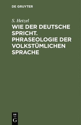 bokomslag Wie Der Deutsche Spricht. Phraseologie Der Volkstümlichen Sprache