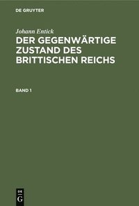 bokomslag Johann Entick: Der Gegenwrtige Zustand Des Brittischen Reichs. Band 1
