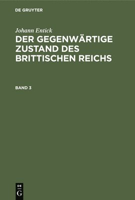 bokomslag Johann Entick: Der Gegenwrtige Zustand Des Brittischen Reichs. Band 3