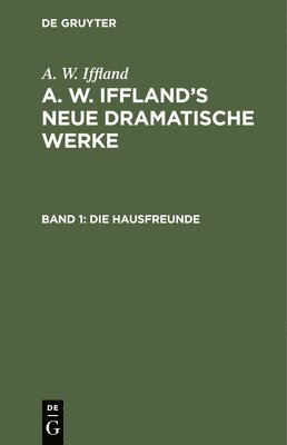 A W Iffland - Die Hausfreunde, Inbunden