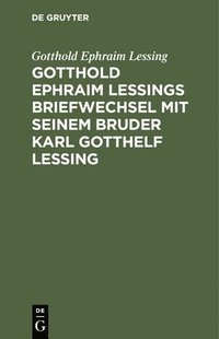 bokomslag Gotthold Ephraim Lessings Briefwechsel Mit Seinem Bruder Karl Gotthelf Lessing