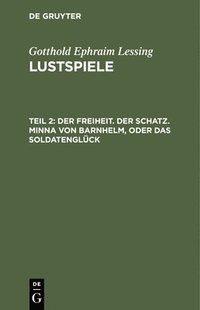 bokomslag Der Freiheit. Der Schatz. Minna Von Barnhelm, Oder Das Soldatenglck