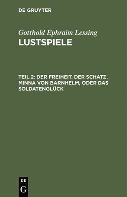 bokomslag Der Freiheit. Der Schatz. Minna Von Barnhelm, Oder Das Soldatenglck