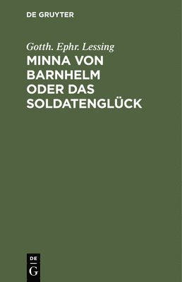 Gotth Ephr Lessing - Minna Von Barnhelm Oder Das Soldatenglück, Inbunden