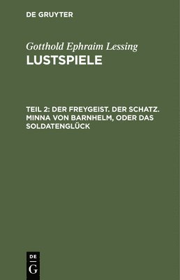 bokomslag Der Freygeist. Der Schatz. Minna Von Barnhelm, Oder Das Soldatenglück