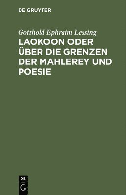 Laokoon Oder ber Die Grenzen Der Mahlerey Und Poesie 1