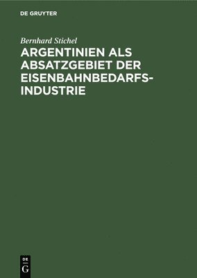 Argentinien ALS Absatzgebiet Der Eisenbahnbedarfsindustrie 1