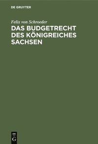 bokomslag Das Budgetrecht Des Knigreiches Sachsen