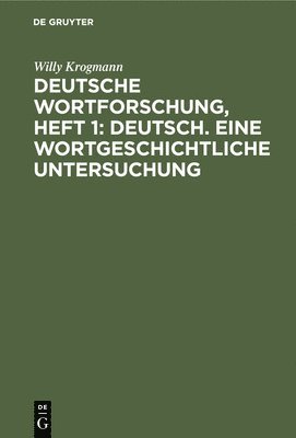 Willy Krogmann - Deutsche Wortforschung, Heft 1: Deutsch. Eine Wortgeschichtliche Untersuchung, Inbunden