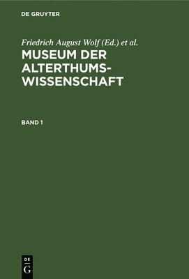 Friedrich August Wolf, Philipp Buttmann - Museum Der Alterthums-Wissenschaft. Band 1, Inbunden