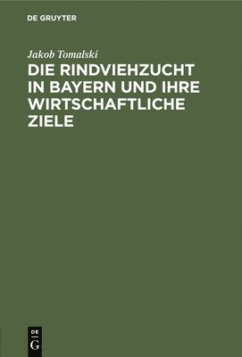 bokomslag Die Rindviehzucht in Bayern Und Ihre Wirtschaftliche Ziele