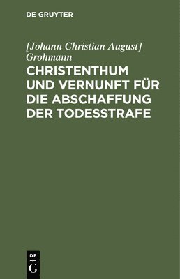 Christenthum Und Vernunft Für Die Abschaffung Der Todesstrafe