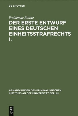 Waldemar Banke - Der Erste Entwurf Eines Deutschen Einheitsstrafrechts I., Inbunden